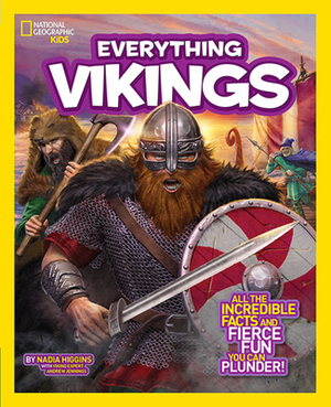 National Geographic Kids Everything Vikings: All the Incredible Facts and Fierce Fun You Can Plunder by Nadia Higgins