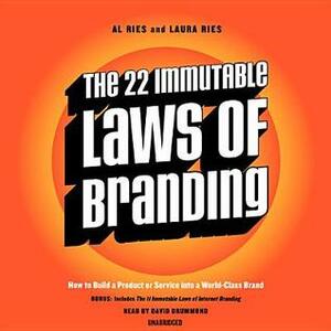 The 22 Immutable Laws of Branding & The 11 Immutable Laws of Internet Branding: How to Build a Product or Service Into a World-Class Brand by Al Ries, David Drummond, Laura Ries