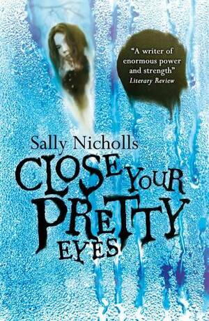 Close Your Pretty Eyes by Sally Nicholls
