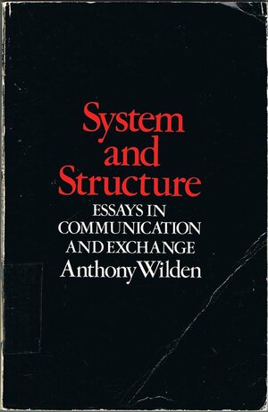 System And Structure: Essays In Communication And Exchange by Anthony Wilden