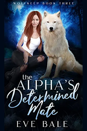 The Alpha's Determined Mate by Eve Bale