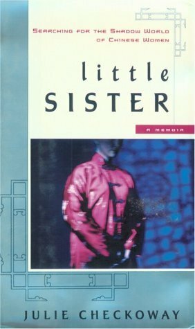 Little Sister: Searching for the Shadow World of Chinese Women by Julie Checkoway
