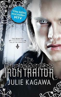 The Iron Traitor (The Iron Fey: Call Of The Forgotten, #2 by Julie Kagawa
