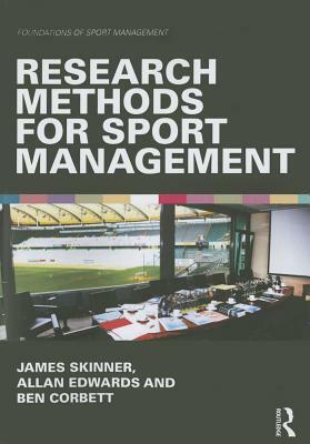 Research Methods for Sport Management by Allan Edwards, Ben Corbett, James Skinner