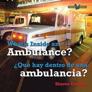 What's Inside an Ambulance?/Que Hay Dentro de Una Ambulancia? by Sharon Gordon