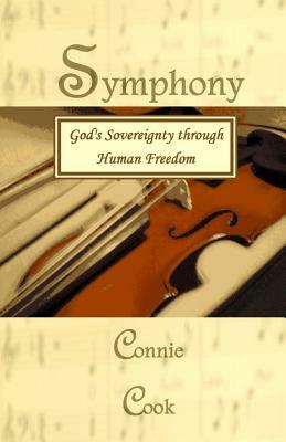 Symphony: God's Sovereignty through Human Freedom by Connie Cook