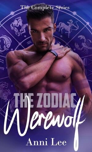 The Zodiac Werewolf: The Complete Series by Anni Lee