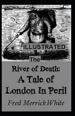 The River of Death: A Tale of London In Peril Illustrated by Fred Merrick White