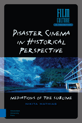 Disaster Cinema in Historical Perspective: Mediations of the Sublime by Nikita Mathias