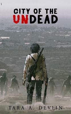 City of the Undead: A Survival Horror Zombie Thriller by Tara A. Devlin