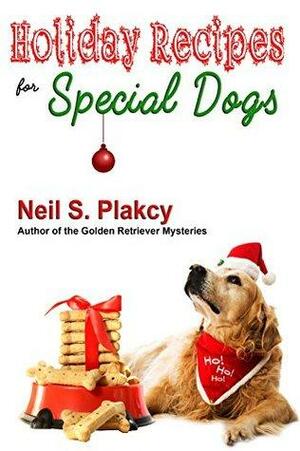 Holiday Treat Recipes for Special Dogs by Neil S. Plakcy