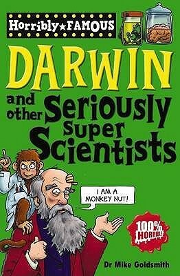 Darwin and Other Seriously Super Scientists by Clive Goddard, Mike Goldsmith