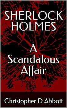 Sherlock Holmes: A Scandalous Affair by Christopher D. Abbott