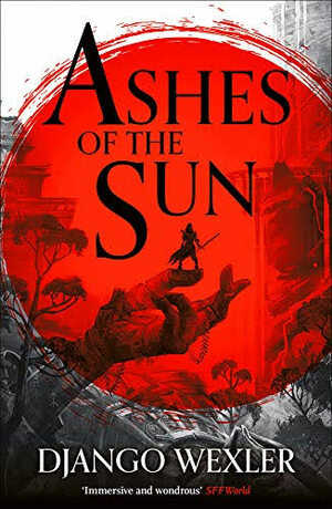 Ashes of the Sun by Django Wexler