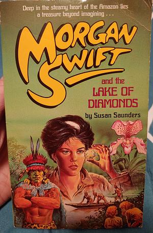 Morgan Swift and the Lake of Diamonds by Susan Saunders