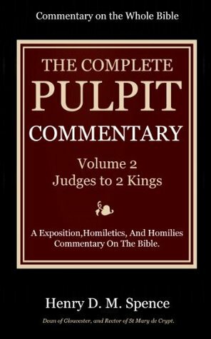 The Pulpit Commentary Complete Volume 2 - Judges to 2 Kings (77 Books Now In 9 volumes): A Exposition,Homiletics, And Homilies Commentary On The Bible. by Various, Henry Donald Maurice Spence-Jones, Joseph S. Exell