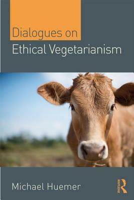 Dialogues on Ethical Vegetarianism by Michael Huemer
