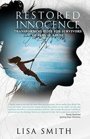 Restored Innocence: Transforming Hope For Survivors of Sexual Abuse by Lisa Smith