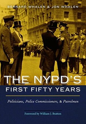 The NYPD's First Fifty Years by William J. Bratton, Bernard Whalen, Jon Whalen