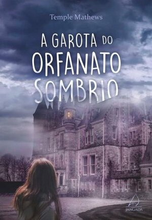 A Garota do Orfanato Sombrio by Denise de Carvalho Rocha, Temple Mathews