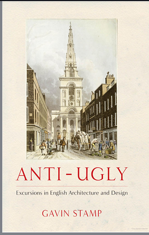  Anti-Ugly: Excursions in English Architecture and Design by Gavin Stamp