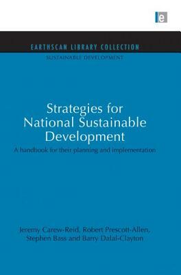 Strategies for National Sustainable Development: A Handbook for Their Planning and Implementation by Jeremy Carew-Reid, Stephen Bass, Robert Prescott-Allen