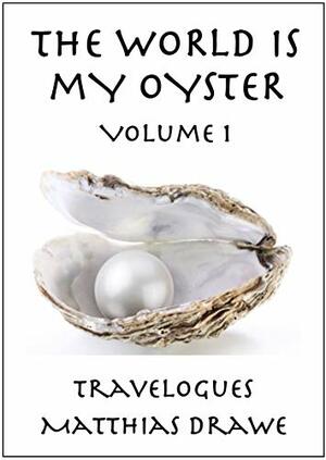 The World is My Oyster by Matthias Drawe