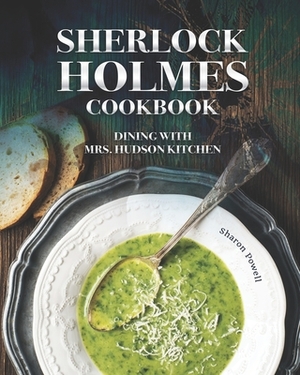 Sherlock Holmes Cookbook: Dining with Mrs. Hudson Kitchen by Sharon Powell