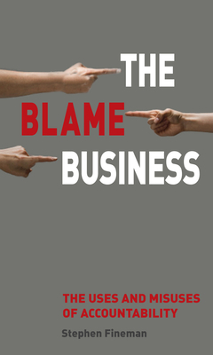 The Blame Business: The Uses and Misuses of Accountability by Stephen Fineman