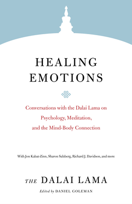 Healing Emotions: Conversations with the Dalai Lama on Psychology, Meditation, and the Mind-Body Connection by Dalai Lama XIV