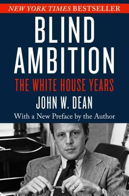 Blind Ambition: The White House Years by John W. Dean