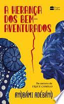 A herança dos bem-aventurados: da mesma autora de Fique Comigo by Ayọ̀bámi Adébáyọ̀