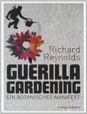 Guerilla Gardening. Ein botanisches Manifest by Richard Reynolds, Max Annas