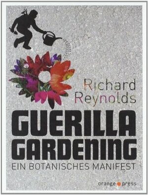 Guerilla Gardening. Ein botanisches Manifest by Max Annas, Richard Reynolds