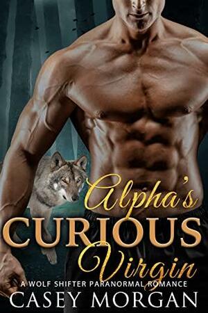 Alpha's Curious Virgin: A Wolf Shifter Paranormal Romance by Casey Morgan