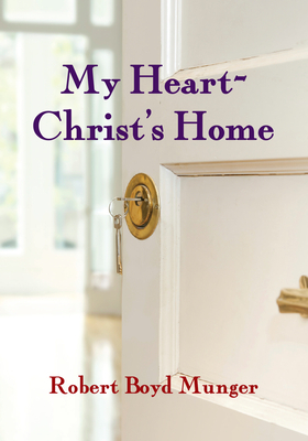 My Heart--Christ's Home by Robert Boyd Munger