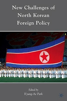 New Challenges of North Korean Foreign Policy by Kyung-Ae Park