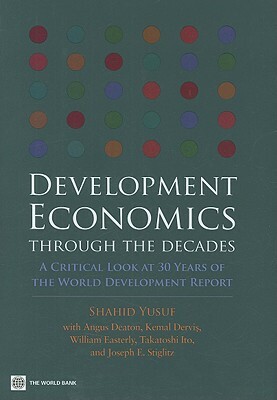 Development Economics Through the Decades: A Critical Look at Thirty Years of the World Development Report by Shahid Yusuf