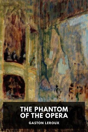 The Phantom of the Opera by Gaston Leroux