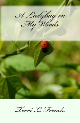A Ladybug on my Words by Terri L. French