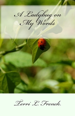 A Ladybug on my Words by Terri L. French