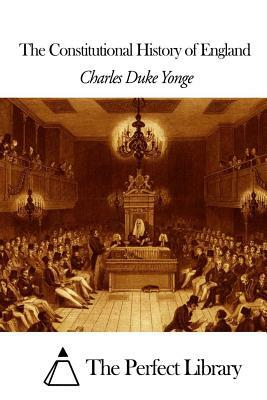 The Constitutional History of England by Charles Duke Yonge