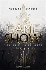 Gameshow - Der Preis der Gier by Franzi Kopka