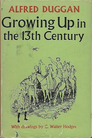 Growing Up in the 13th Century  by Alfred Duggan