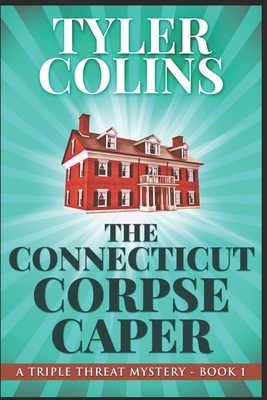 The Connecticut Corpse Caper: Large Print Edition by Tyler Colins