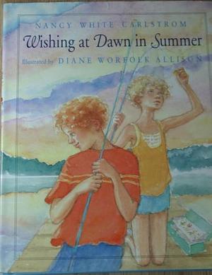 Wishing at Dawn in Summer by Nancy White Carlstrom