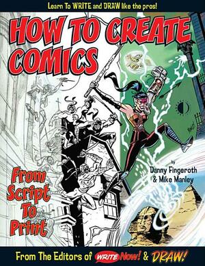 How to Create Comics from Script to Print by Mike Manley, Danny Fingeroth