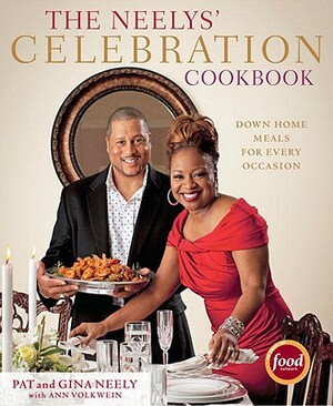 The Neelys' Celebration Cookbook: Down-Home Meals for Every Occasion by Pat Neely, Ann Volkwein, Gina Neely