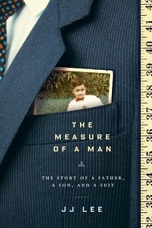 The Measure of a Man: The Story of a Father, a Son, and a Suit by J.J. Lee, J.J. Lee