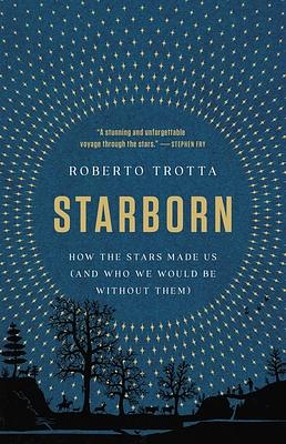 Starborn: How the Stars Made Us by Roberto Trotta